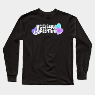 Be My Creepy Valentine Long Sleeve T-Shirt